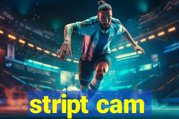 stript cam